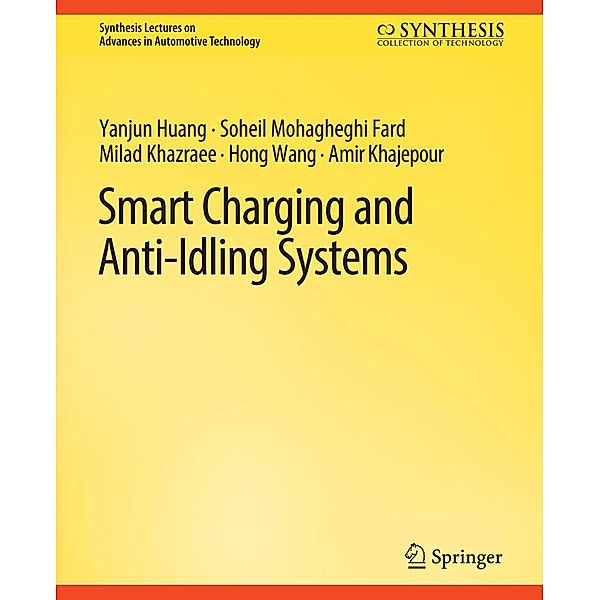 Smart Charging and Anti-Idling Systems / Synthesis Lectures on Advances in Automotive Technology, Yanjun Huang, Soheil Mohagheghi Fard, Milad Khazraee, Hong Wang, Amir Khajepour