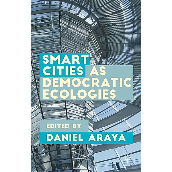 Smart Cities as Democratic Ecologies, Daniel Araya