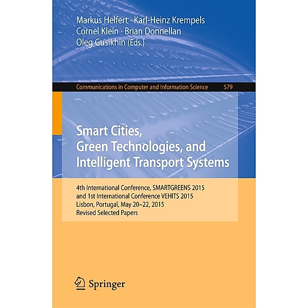 Smart Cities, Green Technologies, and Intelligent Transport Systems / Communications in Computer and Information Science Bd.579