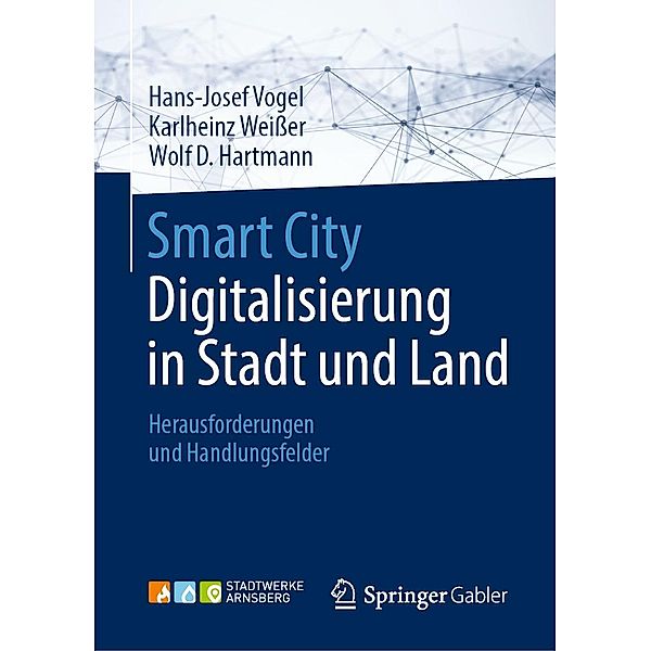 Smart City: Digitalisierung in Stadt und Land, Hans-Josef Vogel, Karlheinz Weißer, Wolf D. Hartmann
