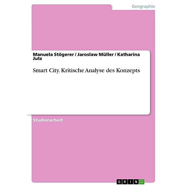 Smart City. Kritische Analyse des Konzepts, Manuela Stögerer, Jaroslaw Müller, Katharina Jutz