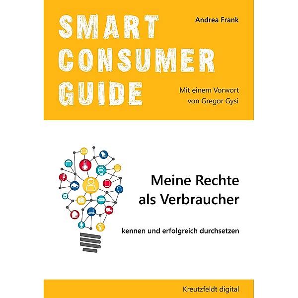 Smart Consumer Guide: Meine Rechte als Verbraucher kennen und erfolgreich durchsetzen, Andrea Frank