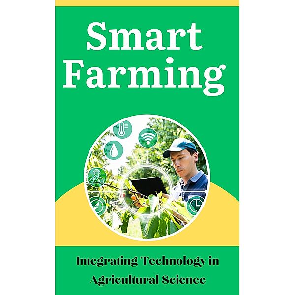 Smart Farming : Integrating Technology in Agricultural Science, Ruchini Kaushalya