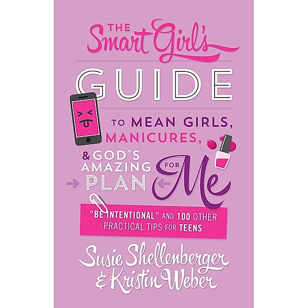 Smart Girl's Guide to Mean Girls, Manicures, and God's Amazing Plan for ME, Susie Shellenberger