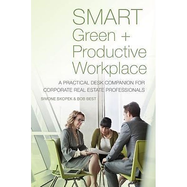 SMART Green + Productive Workplace / Jones Lang LaSalle, Simone Skopek, Bob Best