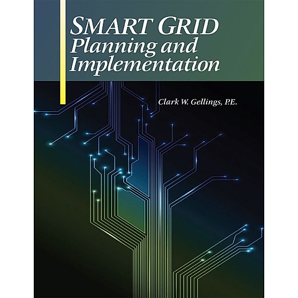 Smart Grid Planning and Implementation, P.E., Clark W. Gellings