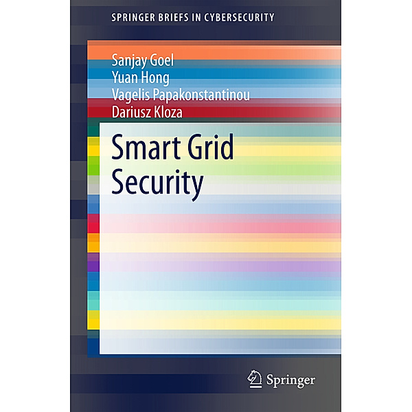 Smart Grid Security, Sanjay Goel, Yuan Hong, Vagelis Papakonstantinou, Dariusz Kloza