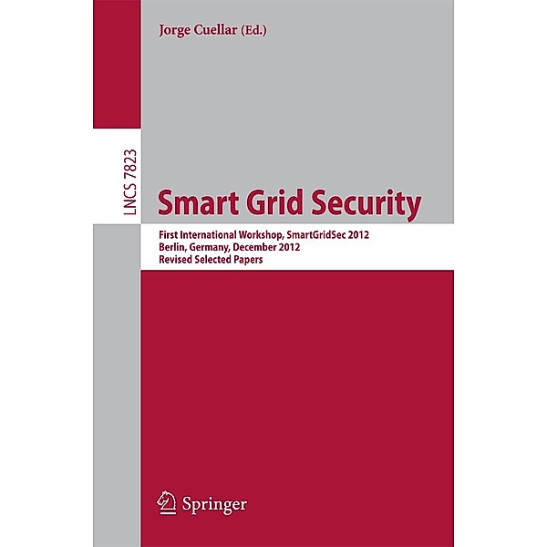 Smart Grid Security / Lecture Notes in Computer Science Bd.7823