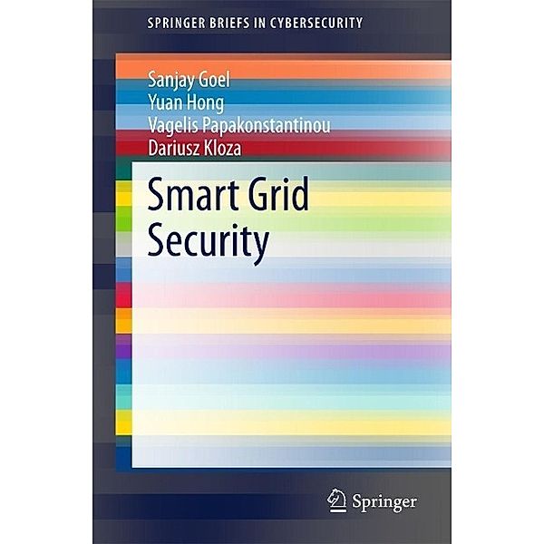 Smart Grid Security / SpringerBriefs in Cybersecurity, Sanjay Goel, Yuan Hong, Vagelis Papakonstantinou, Dariusz Kloza