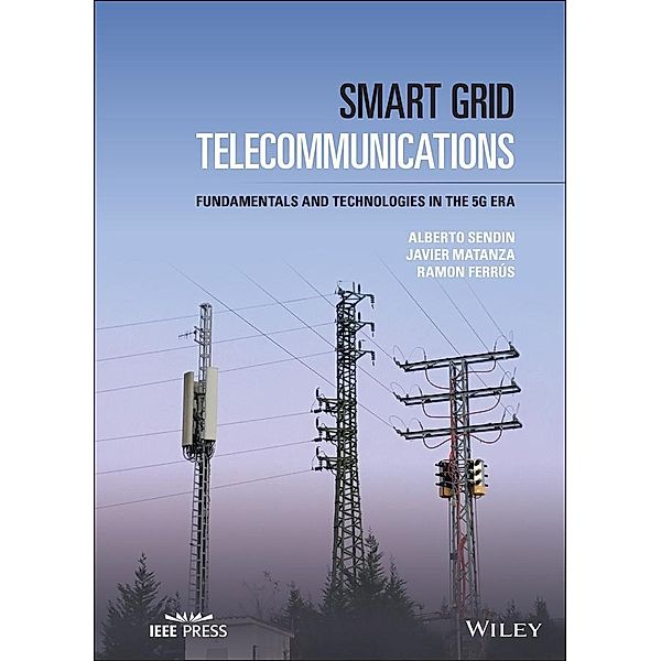 Smart Grid Telecommunications / Wiley - IEEE, Alberto Sendin, Javier Matanza, Ramon Ferrús