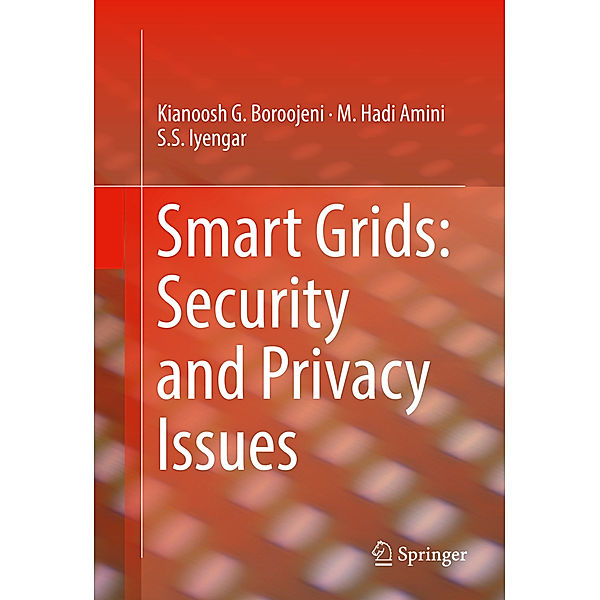 Smart Grids: Security and Privacy Issues, Kianoosh G. Boroojeni, M. Hadi Amini, S. S. Iyengar