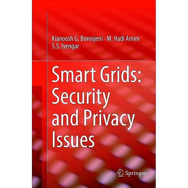 Smart Grids: Security and Privacy Issues, Kianoosh G. Boroojeni, M. Hadi Amini, S. S. Iyengar