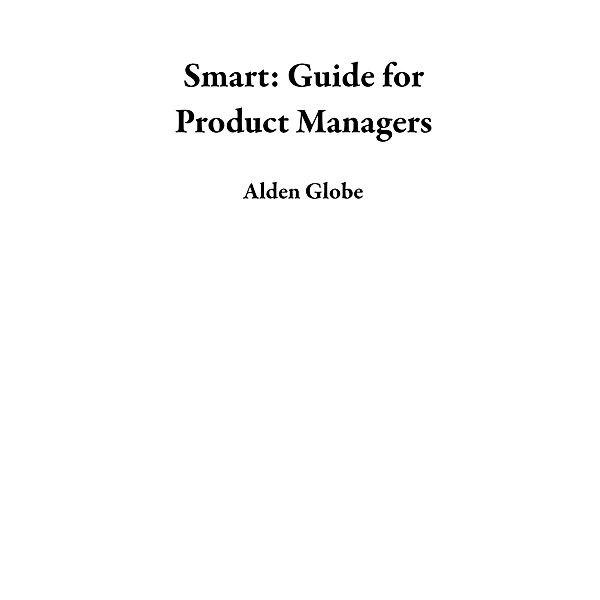 Smart: Guide for Product Managers, Alden Globe