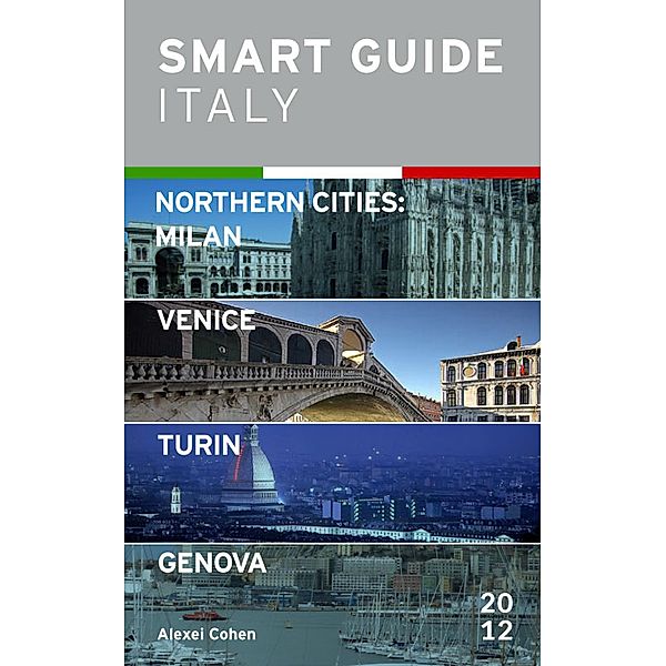 Smart Guide Italy Northern Cities: Milan, Venice, Turin & Genova / Smart Guide Italy, Alexei Cohen