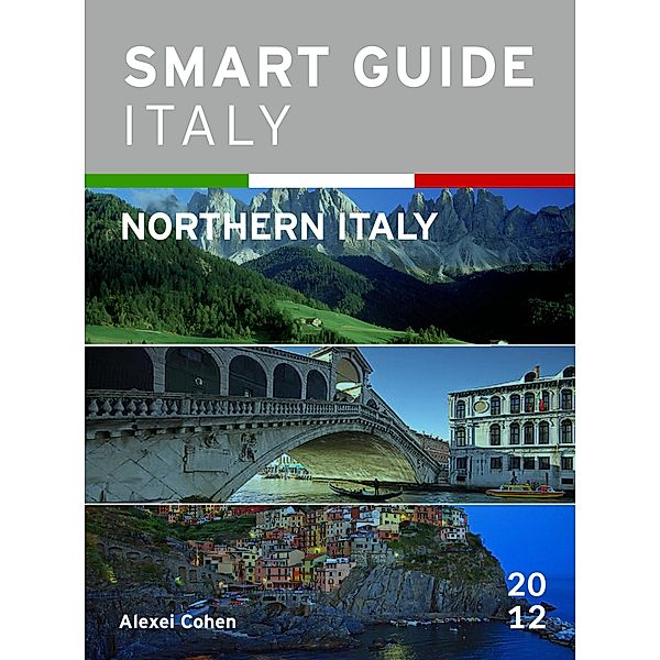 Smart Guide Italy: Northern Italy / Smart Guide Italy, Alexei Cohen