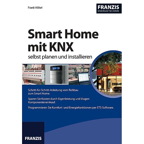 Smart Home mit KNX selbst planen und installieren / Smart Home, Frank Völkel