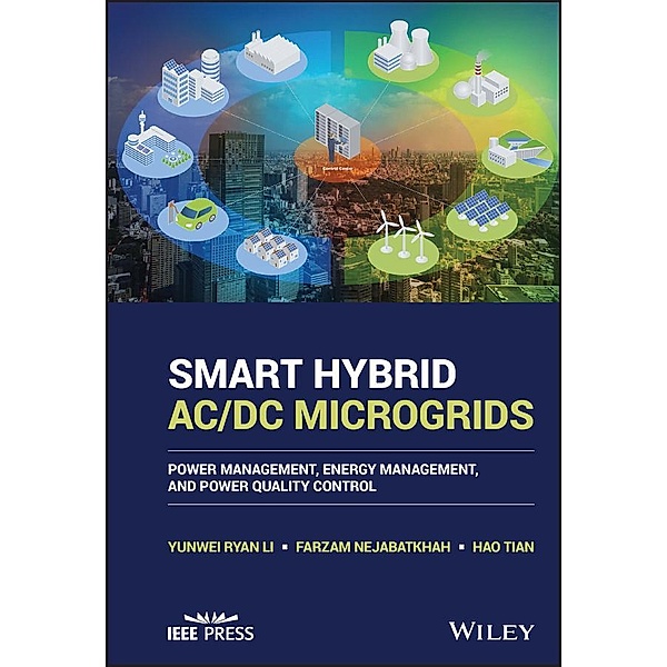 Smart Hybrid AC/DC Microgrids / Wiley - IEEE, Yunwei Ryan Li, Farzam Nejabatkhah, Hao Tian
