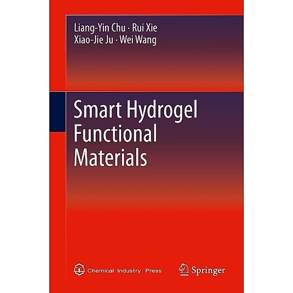 Smart Hydrogel Functional Materials, Liang-Yin Chu, Rui Xie, Xiao-Jie Ju, Wei Wang