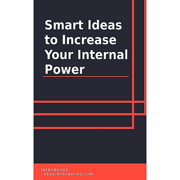 Smart Ideas to Increase Your Internal Power, IntroBooks Team