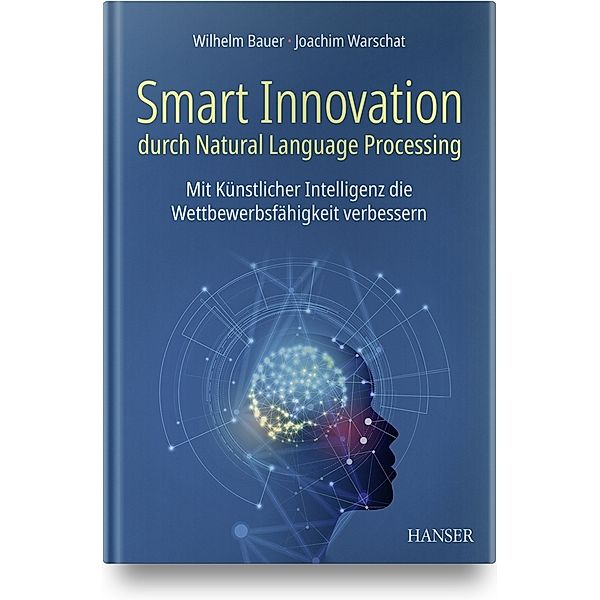 Smart Innovation durch Natural Language Processing, Wilhelm Bauer, Joachim Warschat