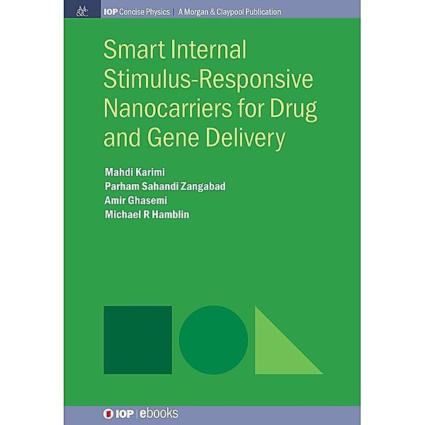 Smart Internal Stimulus-Responsive Nanocarriers for Drug and Gene Delivery / IOP Concise Physics, Mahdi Karimi, Parham Sahandi Zangabad, Amir Ghasemi, Michael R Hamblin