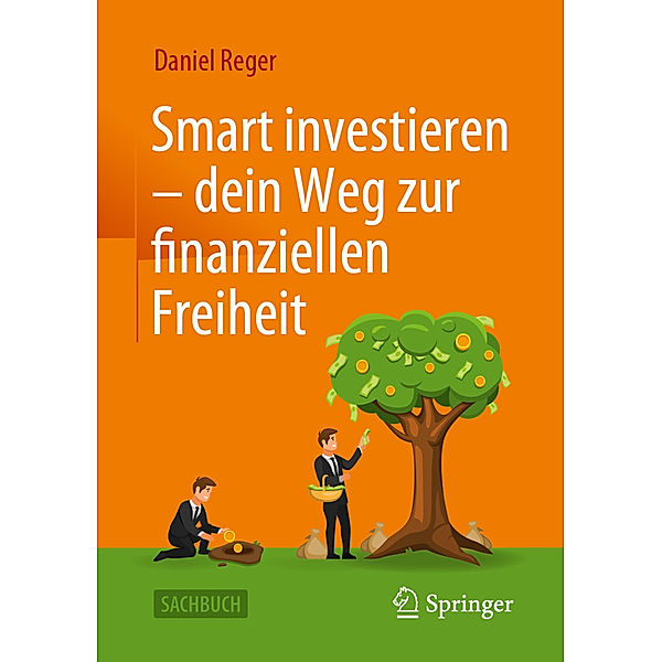 Smart investieren - dein Weg zur finanziellen Freiheit, Daniel Reger