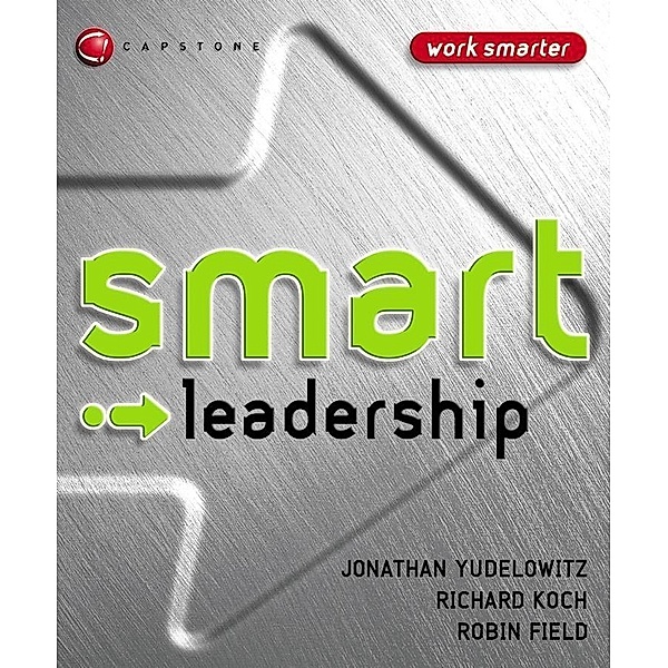 Smart Leadership, Jonathan Yudelowitz, Richard J. Koch, Robin Field