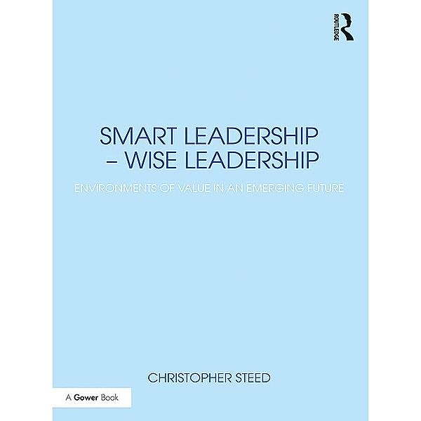 Smart Leadership - Wise Leadership, Christopher Steed