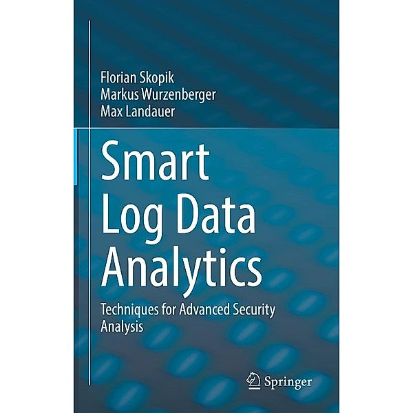 Smart Log Data Analytics, Florian Skopik, Markus Wurzenberger, Max Landauer