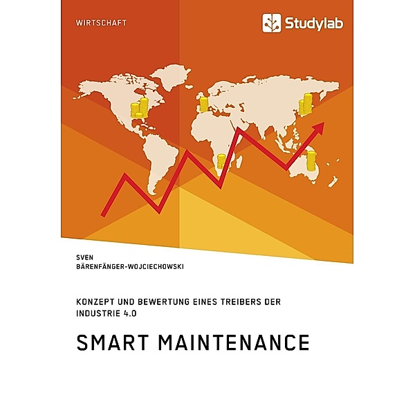 Smart Maintenance. Konzept und Bewertung eines Treibers der Industrie 4.0, Sven Bärenfänger-Wojciechowski