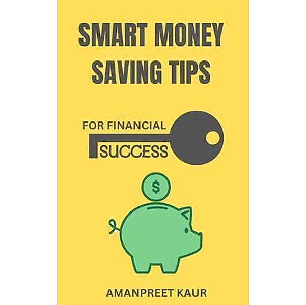 Smart Money Saving Tips for Financial Success, Amanpreet Kaur