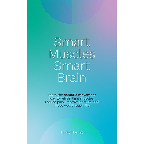 Smart Muscles Smart Brain, Emily Harrison