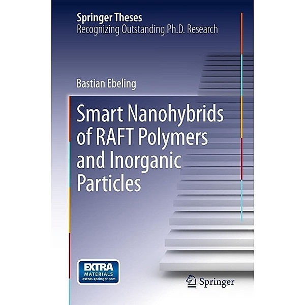 Smart Nanohybrids of RAFT Polymers and Inorganic Particles / Springer Theses, Bastian Ebeling