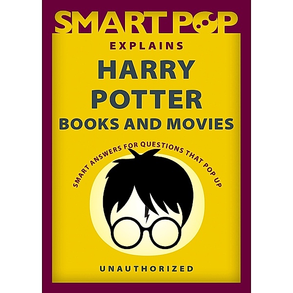Smart Pop Explains Harry Potter Books and Movies, The Editors of Smart Pop