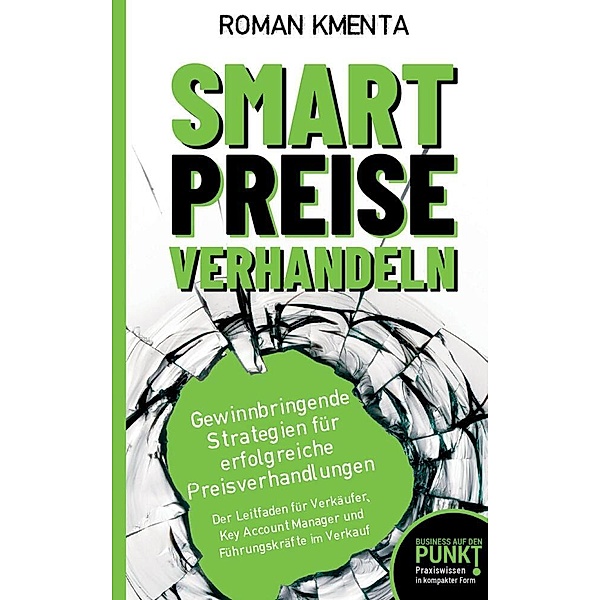 Smart Preise verhandeln - Gewinnbringende Strategien für erfolgreiche Preisverhandlungen, Roman Kmenta
