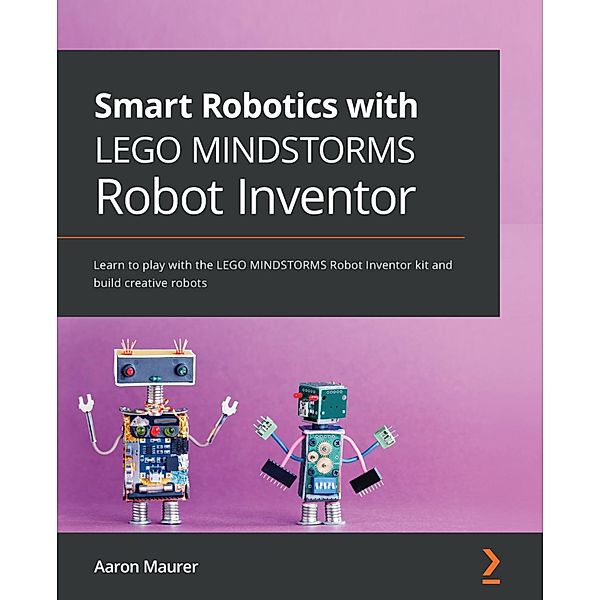 Smart Robotics with LEGO MINDSTORMS Robot Inventor, Aaron Maurer