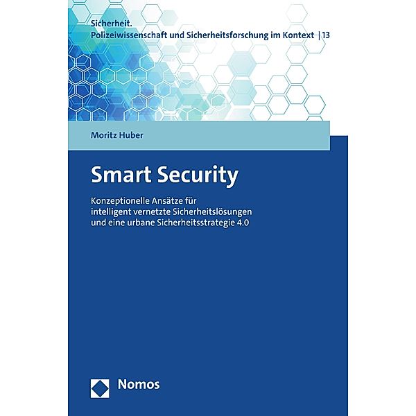 Smart Security / Sicherheit. Polizeiwissenschaft und Sicherheitsforschung im Kontext Bd.13, Moritz Huber