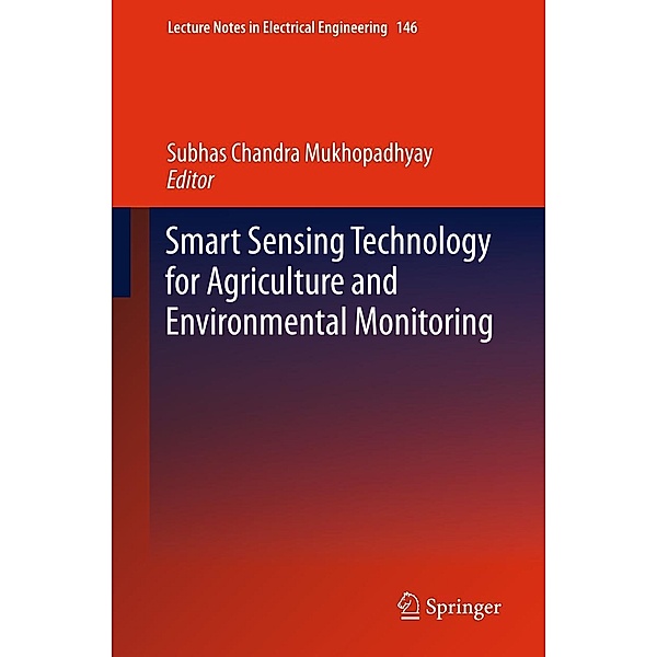 Smart Sensing Technology for Agriculture and Environmental Monitoring / Lecture Notes in Electrical Engineering Bd.146