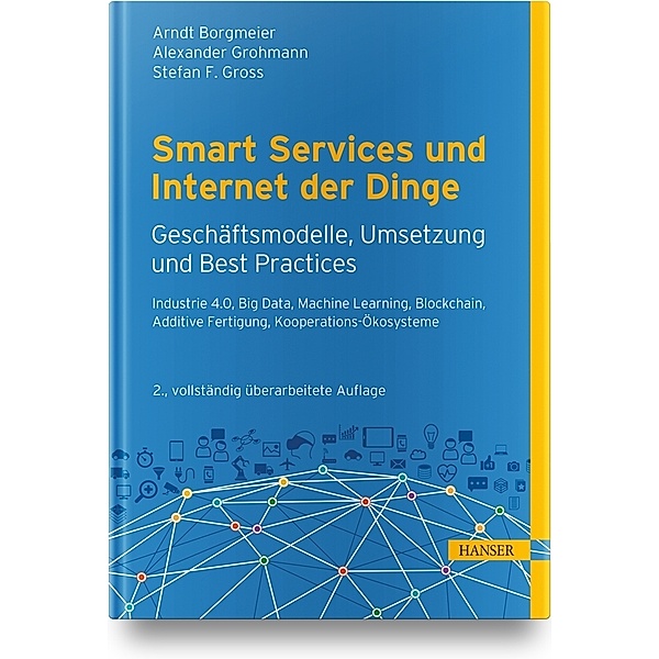 Smart Services und Internet der Dinge: Geschäftsmodelle, Umsetzung und Best Practices, Arndt Borgmeier, Alexander Grohmann, Stefan F. Gross