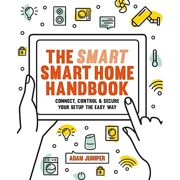 Smart Smart Home Handbook, Adam Juniper