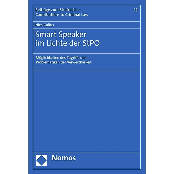 Smart Speaker im Lichte der StPO / Beiträge zum Strafrecht - Contributions to Criminal Law Bd.11, Nico Gallus