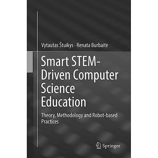 Smart STEM-Driven Computer Science Education, Vytautas Stuikys, Renata Burbait