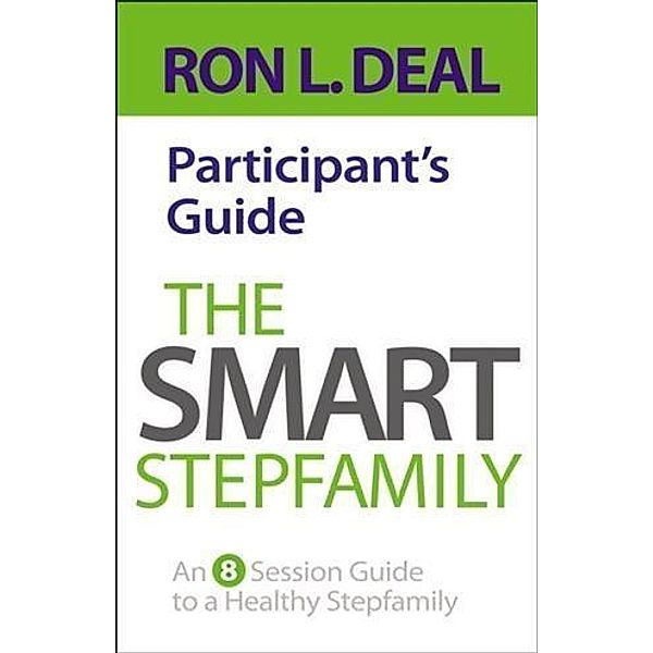 Smart Stepfamily Participant's Guide, Ron L. Deal