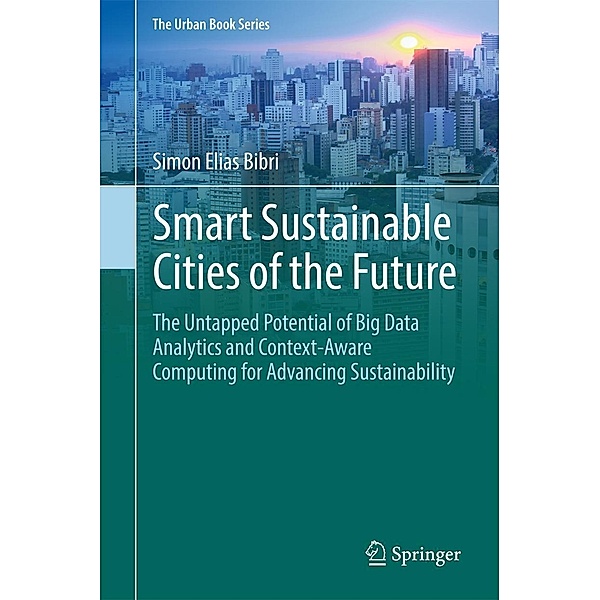 Smart Sustainable Cities of the Future / The Urban Book Series, Simon Elias Bibri