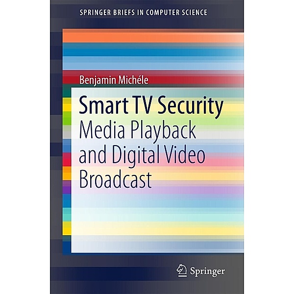 Smart TV Security / SpringerBriefs in Computer Science, Benjamin Michéle
