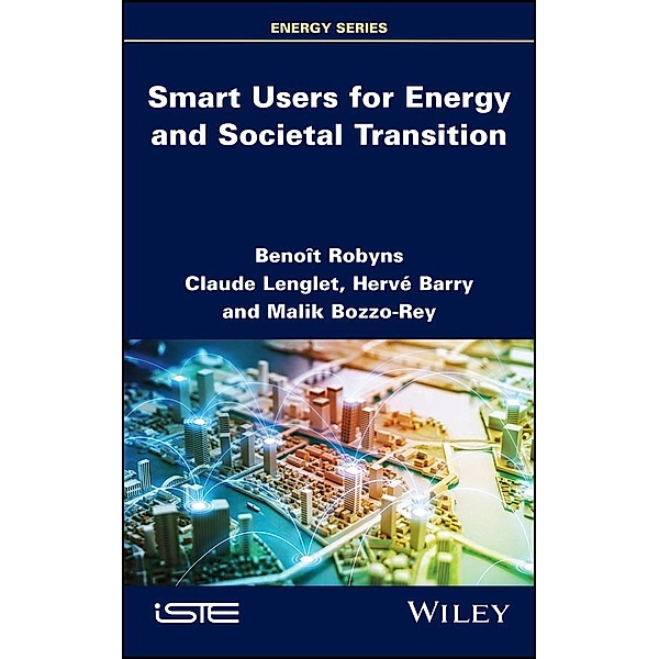 Smart Users for Energy and Societal Transition, Benoit Robyns, Claude Lenglet, Hervé Barry, Malik Bozzo-Rey