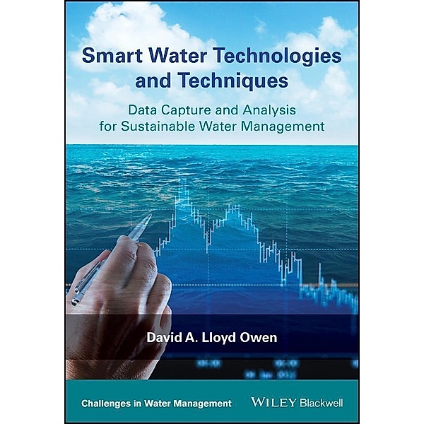 Smart Water Technologies and Techniques / Challenges in Water Management Series, David A. Lloyd Owen