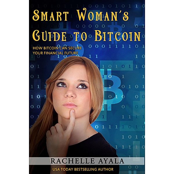 Smart Woman's Guide to Bitcoin / Smart Woman's Guide, Rachelle Ayala