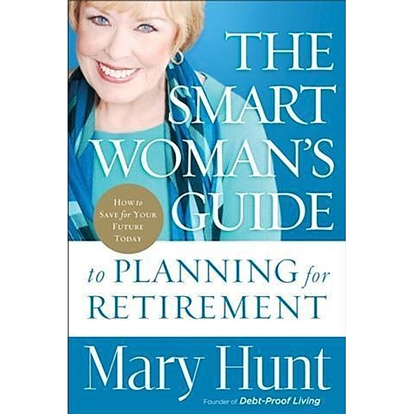 Smart Woman's Guide to Planning for Retirement, Mary Hunt