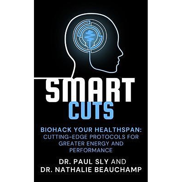SmartCuts: Biohack Your Healthspan, Paul Sly, Nathalie Beauchamp